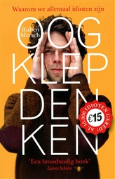 Oogklepdenken : Waarom we allemaal idioten zijn