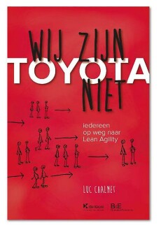 Wij zijn Toyota niet : Iedereen op weg naar Lean Agility