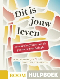 Dit is jouw leven : ervaar de effecten van de positieve psychologie
