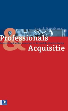 Professionals & Aquisitie : Succesvol opdrachten verwerven in de zakelijke dienstverlening