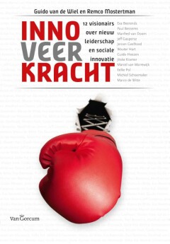 Innoveerkracht : 12 visionairs over nieuw leiderschap en sociale innovatie