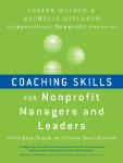 Coaching Skills for Nonprofit Managers and Leaders : Developing People to Achieve Your Mission 