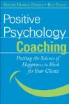 Positive Psychology Coaching: Putting the Science of Happiness to Work for Your Clients