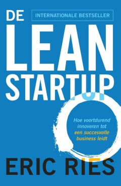 De Lean startup - Hoe voortdurend innoveren tot een succesvolle business leidt