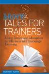 More tales for trainers : Using stories and metaphors to influence and encourage learning