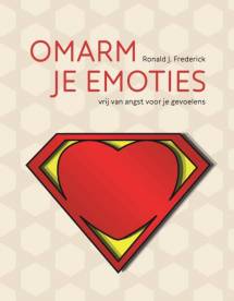 Omarm je emoties : vrij van angst voor je gevoelens