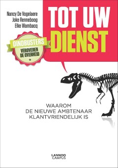 Tot uw dienst : Waarom de nieuwe ambtenaar klantvriendelijk is
