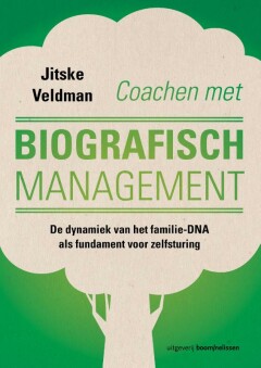Coachen met biografisch management : De dynamiek van het familie-DNA als fundament voor zelfsturing