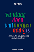 Vandaag doen wat morgen nodig is : Ruimte maken voor sprongsgewijze organisatieverandering 