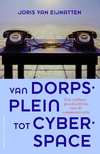 Van dorpsplein tot cyberspace : Een cultuurgeschiedenis van de communicatie