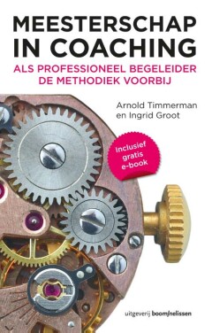 Meesterschap in coaching : Als professioneel begeleider de methodiek voorbij