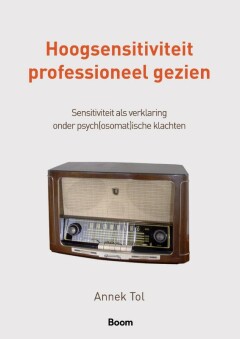 Hoogsensitiviteit professioneel gezien:  Sensitiviteit als verklaring onder psych(osomat)ische klachten