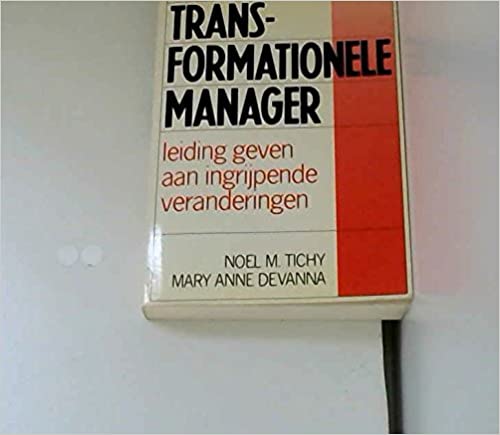 De trans-formationele manager : Leiding geven aan ingrijpende veranderingen