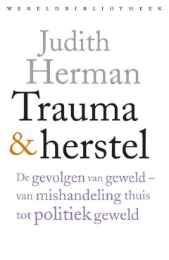 Trauma en herstel : De gevolgen van geweld - van mishandeling thuis tot politiek geweld