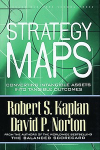 Strategy Maps : Converting intangible assets into tangible outcomes