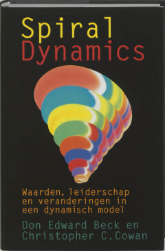 Spiral Dynamics : Waarden, leiderschap en veranderingen in een dynamisch model