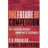The Future of Competition : Co-Creating Unique Value with Customers 