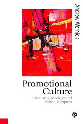 Promotional culture : Advertising, ideology and symbolic impression