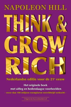 Think & Grow Rich : Nederlandse editie voor de 21ste eeuw