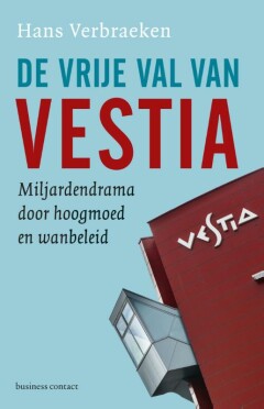 De vrije val van Vestia : Hoe een corporatie ten onder ging aan speculatie