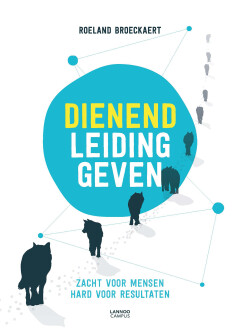 Dienend leiding geven : Zacht voor mensen, hard voor resultaten 