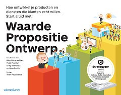 Waarde Propositie Ontwerp - Hoe je producten en diensten ontwikkelt die klanten echt willen
