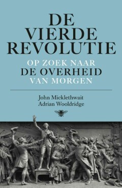 De Vierde Revolutie : Op zoek naar de overheid van morgen