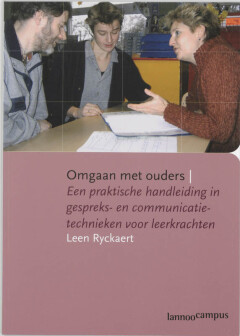 Omgaan met ouders : Praktische handleiding in gespreks- en communicatietechnieken voor leerkrachten