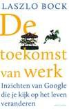 De toekomst van werk : Inzichten van Google die je kijk op het leven veranderen