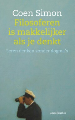 Filosoferen is makkelijker als je denkt : Leren denken zonder dogma's