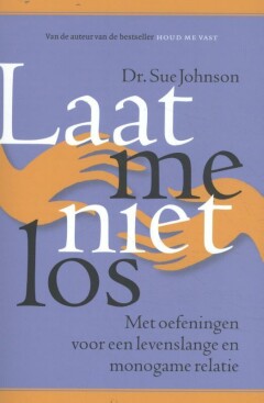 Laat me niet los : met oefeningen voor een levenslange monogame relatie