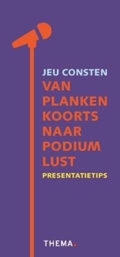 Van plankenkoorts naar podiumlust : Presentatietips
