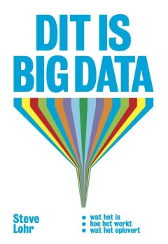 Dit is Big Data : Wat het is, Hoe het werkt, Wat het oplevert