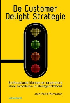 De Customer Delight Strategie : Enthousiaste klanten en promotors door excelleren in klantgerichtheid
