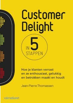 Customer Delight in vijf stappen : Hoe je klanten verrast en ze enthousiast, gelukkig en betrokken maakt en houdt