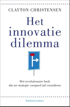Het innovatie dilemma : Het revolutionaire boek dat uw strategie voorgoed zal veranderen