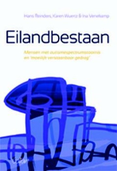 Eilandbestaan. Mensen met autismespectrumstoornis en 'moeilijk verstaanbaar gedrag'.