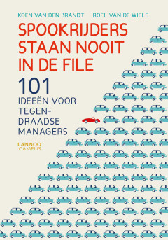 Spookrijders staan nooit in de file : 101 ideeën voor tegendraadse managers