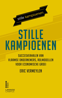 Stille kampioenen : Succesverhalen van Vlaamse ondernemers, rolmodellen voor economische groei
