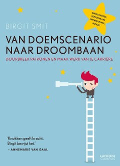 Van doemscenario naar droombaan : Doorbreek patronen en maak werk van je carrière