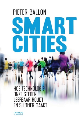Smart Cities : Hoe technologie onze steden leefbaar houdt en slimmer maakt : Utopie - Dystopie - Realiteit