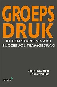 Groepsdruk : In tien stappen naar succesvol teamgedrag