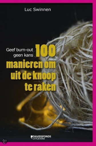 Geef burn-out geen kans : 100 manieren om uit de knoop te raken