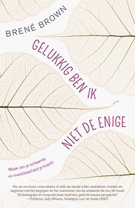 Gelukkig ben ik niet de enige : Maak van je schaamte en kwetsbaarheid je kracht