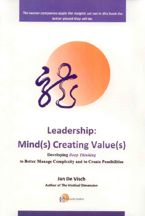 Leadership : Mind(s) Creating Value(s) : Developing Deep Thinking to better manage complexity and to create possibilities