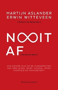 Nooit af : Een nieuwe kijk op de fundamenten van ons leven : werk, school, zorg, overheid en management