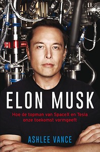Elon Musk : Hoe de topman van SpaceX en Tesla onze toekomst vormgeeft