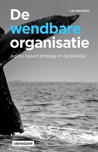 De wendbare organisatie : Agility based strategy in de praktijk
