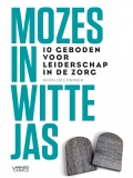 Mozes in witte jas : 10 geboden voor leiderschap in de zorg