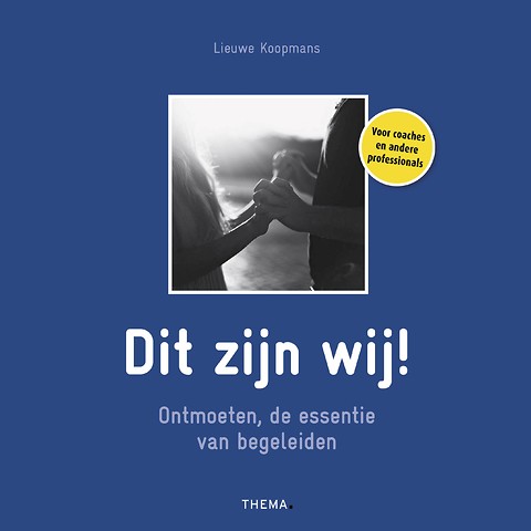 Dit zijn wij! : Ontmoeten, de essentie van begeleiden